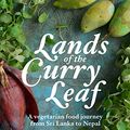 Cover Art for B07DWX4F5B, Lands of the Curry Leaf: A vegetarian food journey from Sri Lanka to Nepal by Peter Kuruvita