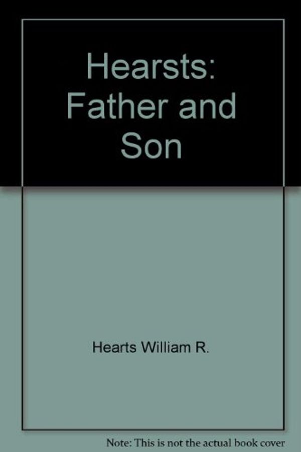 Cover Art for 9780517092323, The Hearsts: Father  &  Son by Hearst Jr., William Randolph