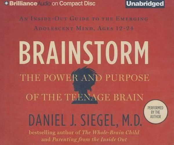 Cover Art for 9781491548912, Brainstorm: The Power and Purpose of the Teenage Brain: An Inside-Out Guide to the Emerging Adolescent Mind, Ages 12-24 by Daniel J. Siegel