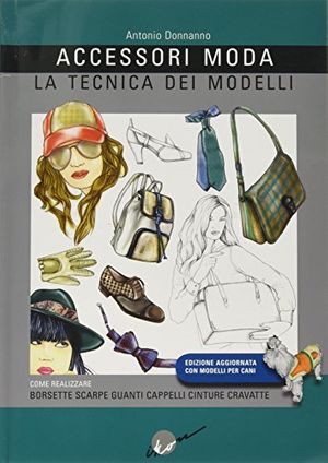 Cover Art for 9788889628119, Accessori moda. La tecnica dei modelli. Come realizzare borse, borsette, cravatte, cinture, guanti, scarpe by Antonio Donnanno