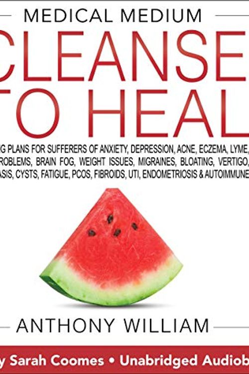 Cover Art for B088JFTPXQ, Medical Medium Cleanse to Heal: Healing Plans for Sufferers of Anxiety, Depression, Acne, Eczema, Lyme, Gut Problems, Brain Fog, Weight Issues, Migraines, Bloating, Vertigo, Psoriasis, Cysts, Fatigue, PCOS, Fibroids, UTI, Endometriosis & Autoimmune by Anthony William