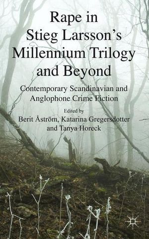 Cover Art for 9780230308404, Rape in Stieg Larsson’s Millennium Trilogy and Beyond: Contemporary Scandinavian and Anglophone Crime Fiction by Berit Âström, Katarina Gregersdotter, Tanya Horeck