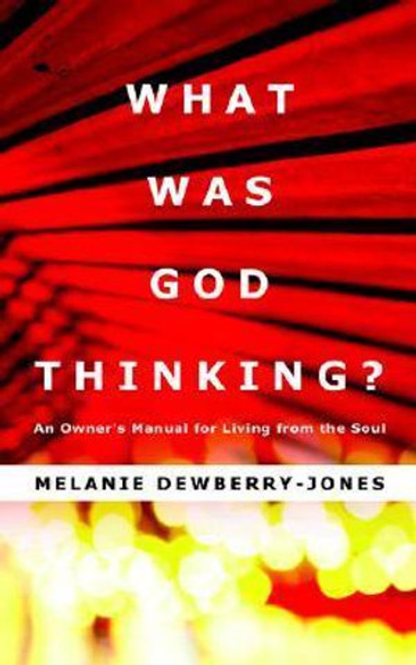 Cover Art for 9780595394227, What Was God Thinking?: An Owner's Manual for Living from the Soul by Dewberry-Jones, Melanie