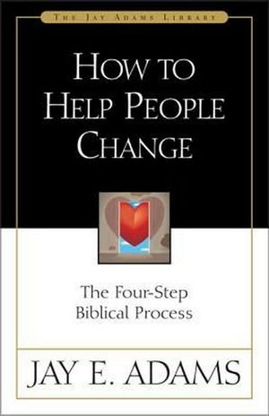 Cover Art for 9780310511816, How to Help People Change: The Four-Step Biblical Process by Jay E. Adams