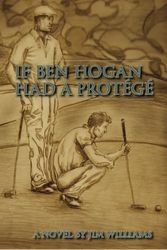 Cover Art for 9781456528195, If Ben Hogan Had a Protege by Jim Williams
