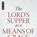 Cover Art for 9781781912683, The Lord's Supper as a Means of Grace by Richard C. Barcellos