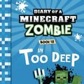 Cover Art for 9781960507174, Diary of a Minecraft Zombie Book 18: In Too Deep by Zack Zombie