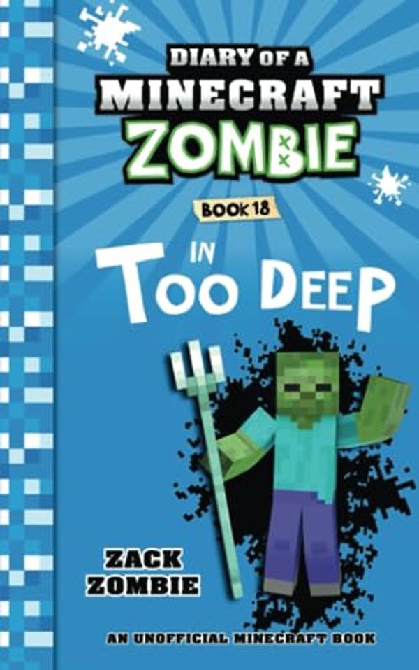 Cover Art for 9781960507174, Diary of a Minecraft Zombie Book 18: In Too Deep by Zack Zombie