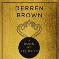 Cover Art for 9781787633063, A Book of Secrets: Finding Solace in a Stubborn World by Derren Brown