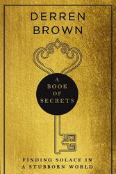 Cover Art for 9781787633063, A Book of Secrets: Finding Solace in a Stubborn World by Derren Brown