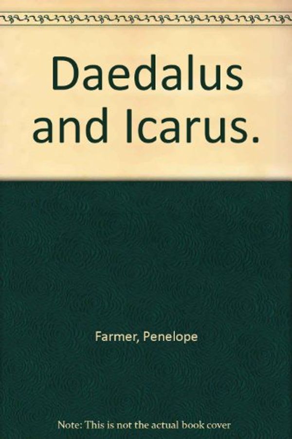 Cover Art for 9780152212124, Daedalus and Icarus. by Penelope Farmer