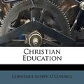Cover Art for 9781248646069, Christian Education by O'Connell, Cornelius Joseph