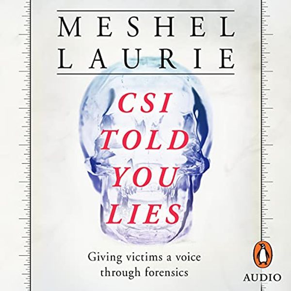 Cover Art for B09BD72BKJ, CSI Told You Lies: Giving Victims a Voice Through Forensics by Meshel Laurie