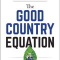 Cover Art for 9781523089611, The Good Country Equation: How We Can Repair the World in One Generation by Simon Anholt