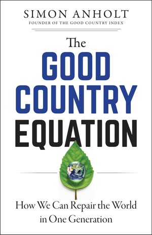 Cover Art for 9781523089611, The Good Country Equation: How We Can Repair the World in One Generation by Simon Anholt