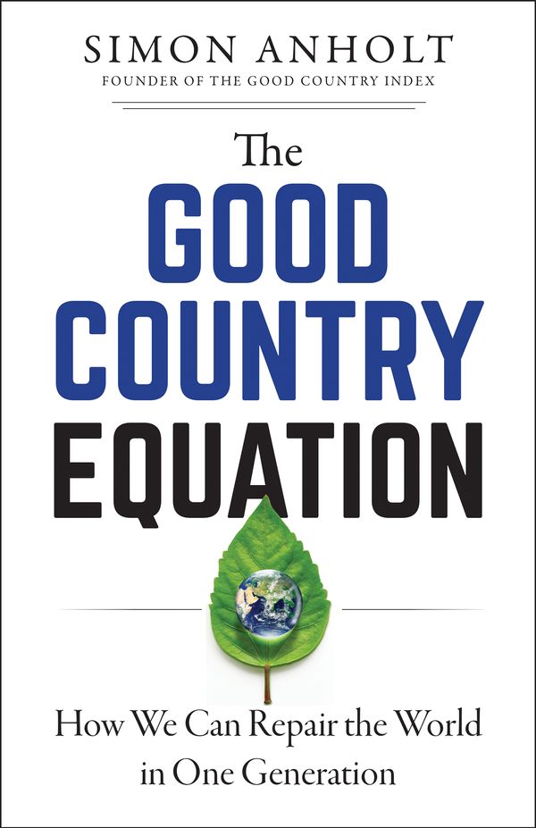 Cover Art for 9781523089611, The Good Country Equation: How We Can Repair the World in One Generation by Simon Anholt