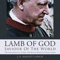 Cover Art for 9781490881904, Lamb Of God - Saviour Of The World: The Soteriology of Rev. Dr David Martyn Lloyd-Jones by J. E. Hazlett Lynch