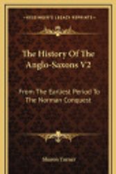 Cover Art for 9781163483626, The History of the Anglo-Saxons V2: From the Earliest Period to the Norman Conquest by Sharon Turner