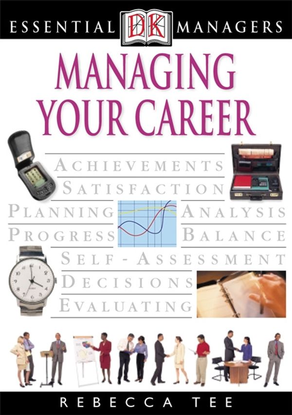 Cover Art for 9780756662707, DK Essential Managers: Managing Your Career by Rebecca Tee