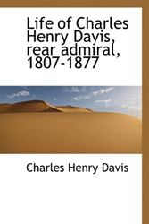 Cover Art for 9781117292793, Life of Charles Henry Davis, Rear Admiral, 1807-1877 by Charles Henry Davis