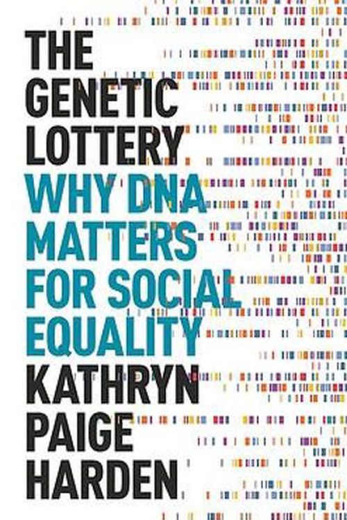 Cover Art for 9780691232935, The Genetic Lottery: Why DNA Matters for Social Equality by Kathryn Paige Harden