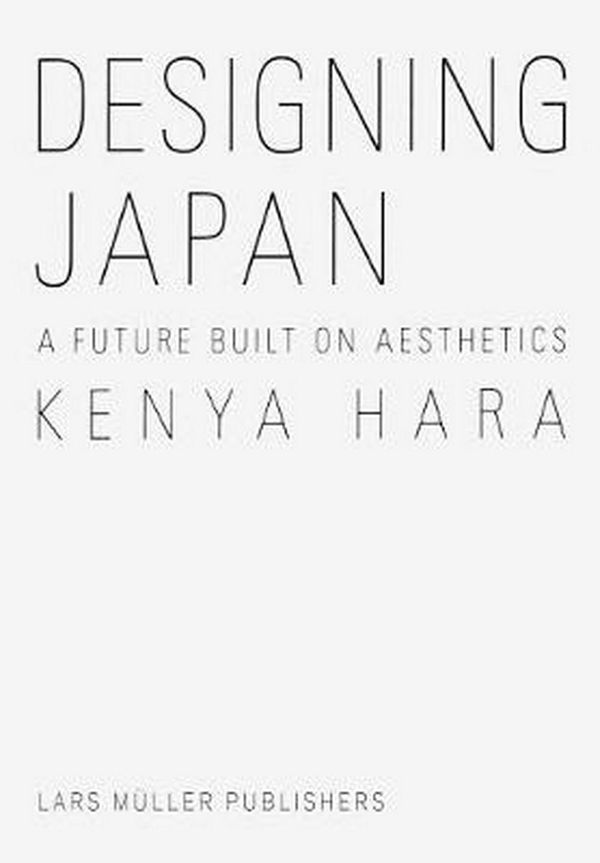 Cover Art for 9783037786116, Designing Japan: A Future Built on Aesthetics by Kenya Hara