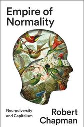 Cover Art for 9780745348667, Empire of Normality: Neurodiversity and Capitalism by Robert Chapman