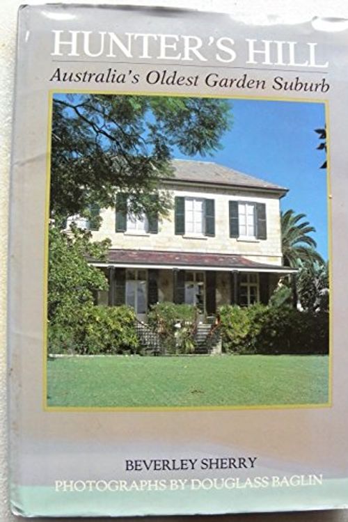 Cover Art for 9780908197040, Hunter's Hill: Australia's Oldest Garden Suburb by Beverley Sherry