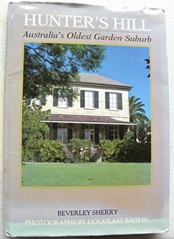 Cover Art for 9780908197040, Hunter's Hill: Australia's Oldest Garden Suburb by Beverley Sherry