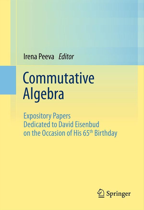 Cover Art for 9781461452928, Commutative Algebra: Expository Papers Dedicated to David Eisenbud on the Occasion of His 65th Birthday by Unknown