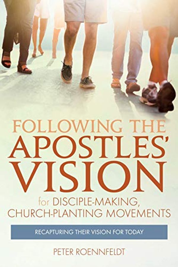 Cover Art for B0822RTK69, Following the Apostles' Vision: for Disciple-making, Church-planting Movements - Recapturing Their Vision for Today by Peter Roennfeldt