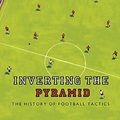 Cover Art for 9780752889955, Inverting the Pyramid: The History of Football Tactics by Jonathan Wilson
