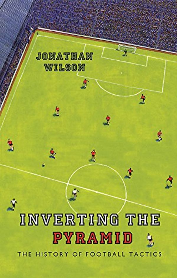 Cover Art for 9780752889955, Inverting the Pyramid: The History of Football Tactics by Jonathan Wilson