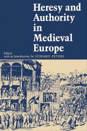 Cover Art for 9780812211030, Heresy and Authority in Medieval Europe by Edward Peters
