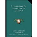 Cover Art for 9781163304044, A Narrative of Medicine in America by James Gregory Mumford