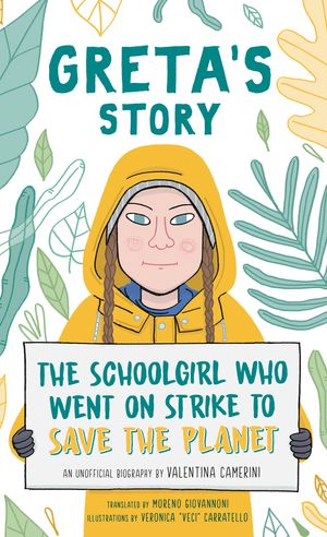 Cover Art for 9781760642198, Greta's Story: The Schoolgirl Who Went on Strike to Save the Planet by Valentina Camerini