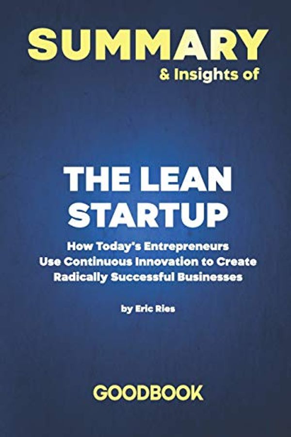 Cover Art for 9798623620057, Summary & Insights of The Lean Startup How Today's Entrepreneurs Use Continuous Innovation to Create Radically Successful Businesses by Eric Ries - Goodbook by Goodbook