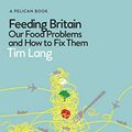 Cover Art for B07Y9CYPDS, Feeding Britain: Our Food Problems and How to Fix Them (Pelican Books) by Tim Lang