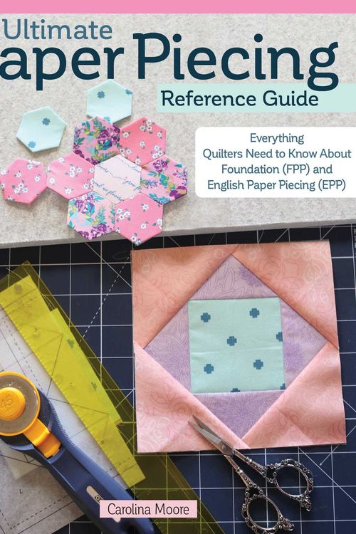 Cover Art for 9781639810246, Ultimate Paper Piecing Reference Guide: Everything You Need to Know about Foundation (FPP) and English Paper Piecing (EPP) (Landauer) A Quilter's Resource to Learning Both Techniques by Carolina Moore
