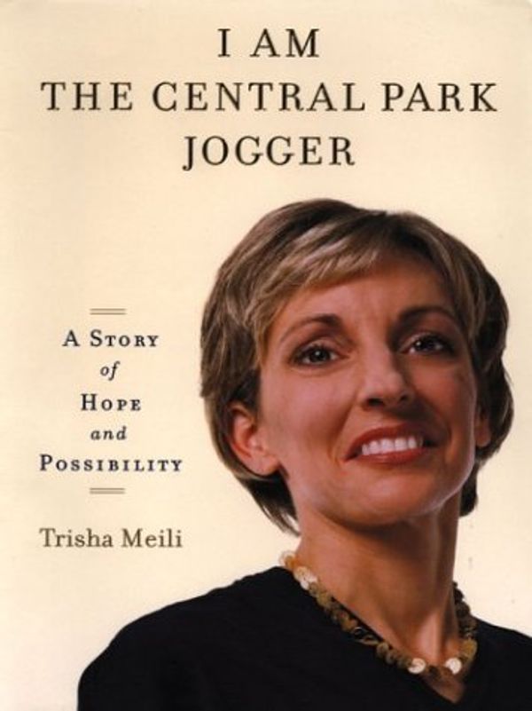 Cover Art for 9780786256976, I Am the Central Park Jogger: A Story of Hope and Possibility by Trisha Meili