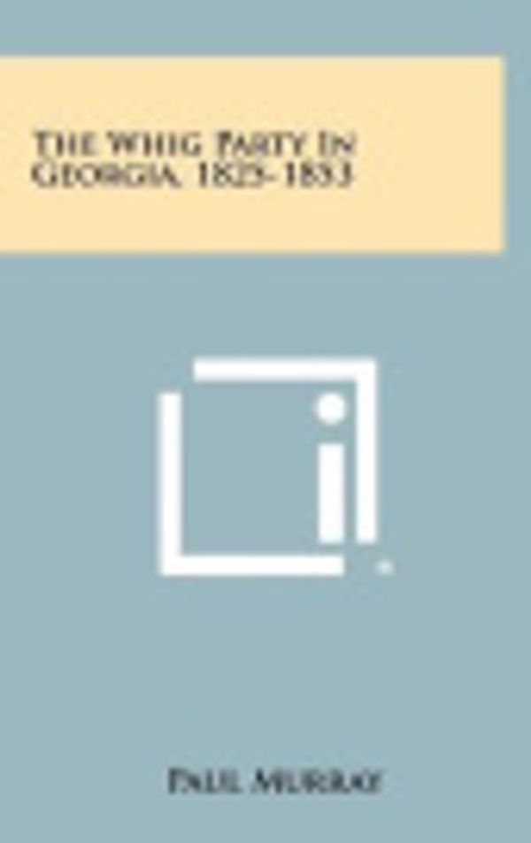 Cover Art for 9781258320478, The Whig Party in Georgia, 1825-1853 by Paul Murray