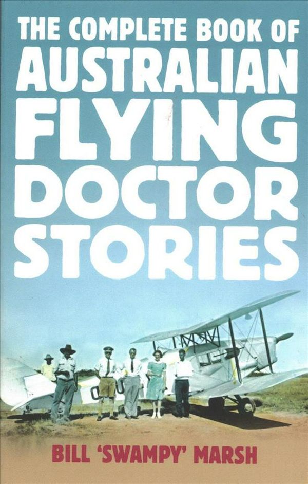 Cover Art for 9780733332142, The Complete Book of Australian Flying Doctor Stories by Bill Marsh