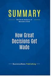 Cover Art for 9782511044094, Summary: How Great Decisions Get Made: Review and Analysis of Maruska's Book by BusinessNews Publishing