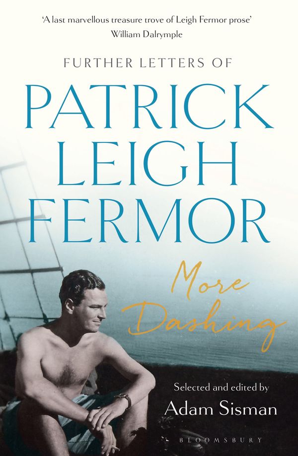 Cover Art for 9781408893692, More Dashing: Further Letters of Patrick Leigh Fermor by Patrick Leigh Fermor