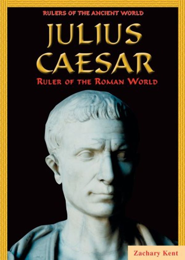 Cover Art for 9780766025639, Julius Caesar: Ruler of the Roman World (Rulers of the Ancient World) by Zachary Kent