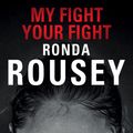 Cover Art for 9781780894904, My Fight / Your Fight by Ronda Rousey