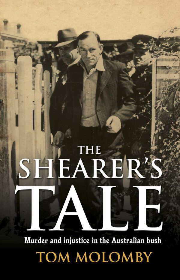 Cover Art for 9781460700822, The Shearer's Tale: A story of murder and injustice in 1940s Australia by Tom Molomby
