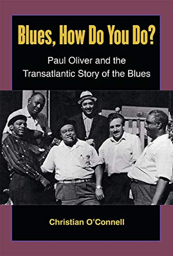 Cover Art for 9780472052677, Blues, How Do You Do?Paul Oliver and the Transatlantic Story of the ... by Christian O'Connell