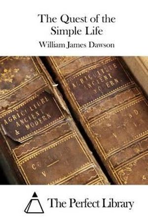 Cover Art for 9781511729253, The Quest of the Simple Life by William James Dawson
