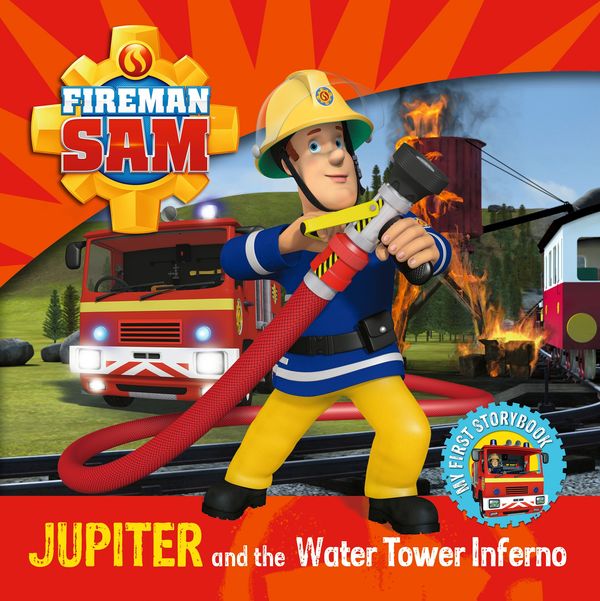 Cover Art for 9781405291729, Fireman Sam My First StorybookJupiter and the Water Tower Inferno by Egmont Publishing, UK